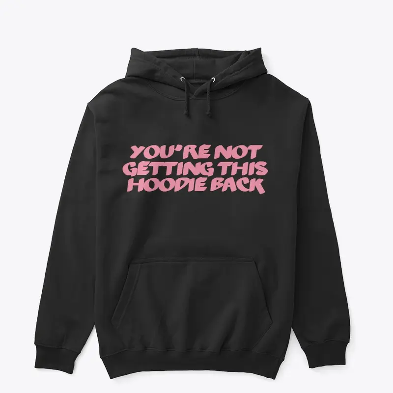 You're Not Getting This Hoodie Back